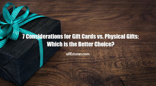 Top 7 Considerations for Gift Cards vs. Physical Gifts: Which is the Better Choice?